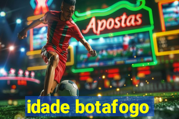 idade botafogo